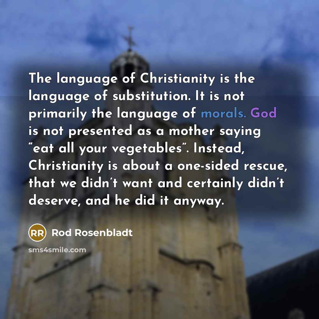 “The language of Christianity is the language of substitution. It…” quote by Rod Rosenbladt