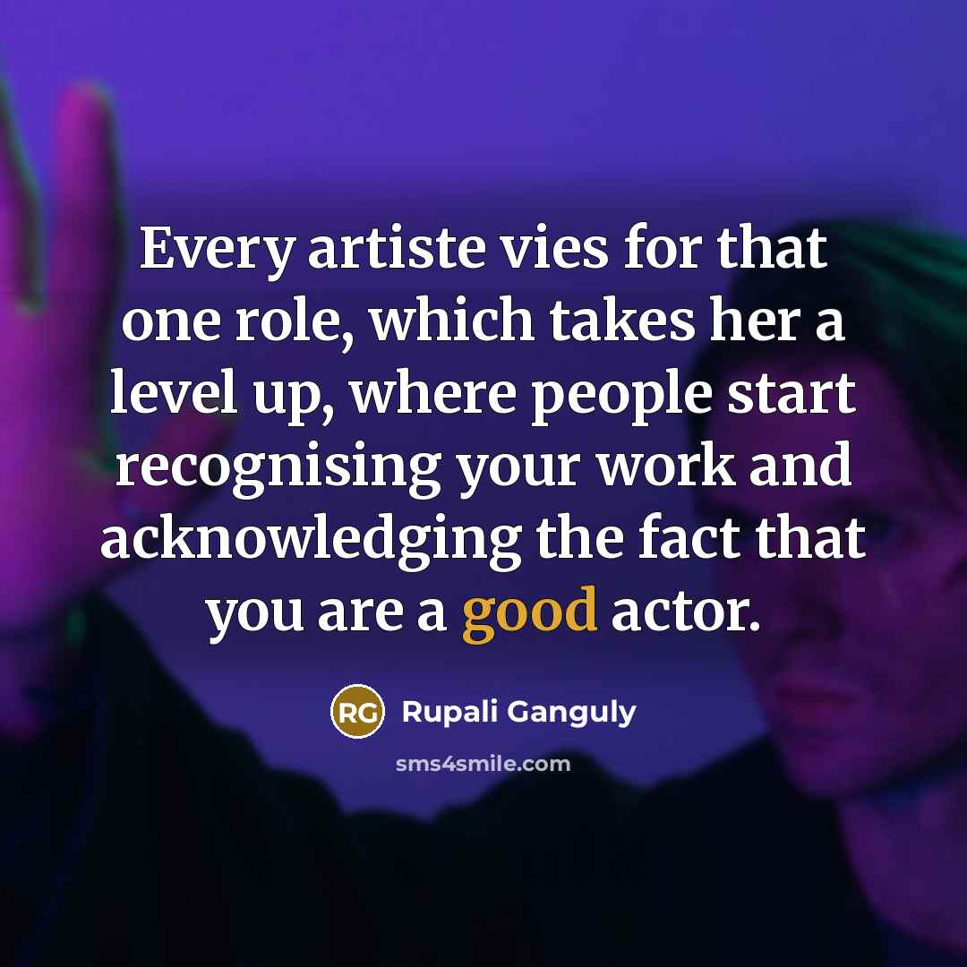 “Every artiste vies for that one role, which takes her…” quote by Rupali Ganguly