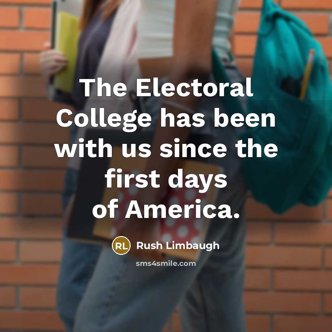 “The Electoral College has been with us since the first…” quote by Rush Limbaugh