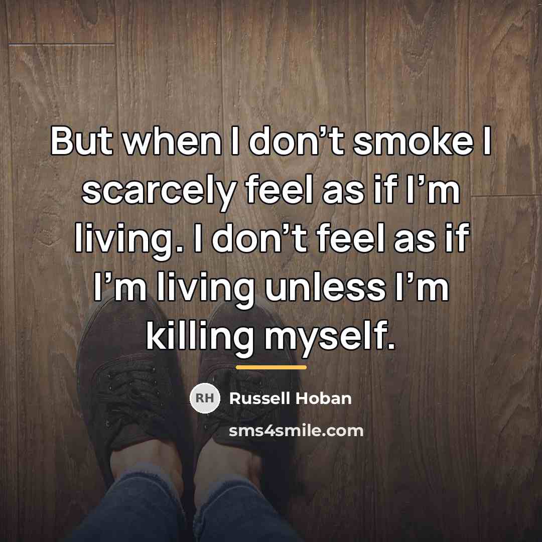 “But when I don't smoke I scarcely feel as if…” quote by Russell Hoban