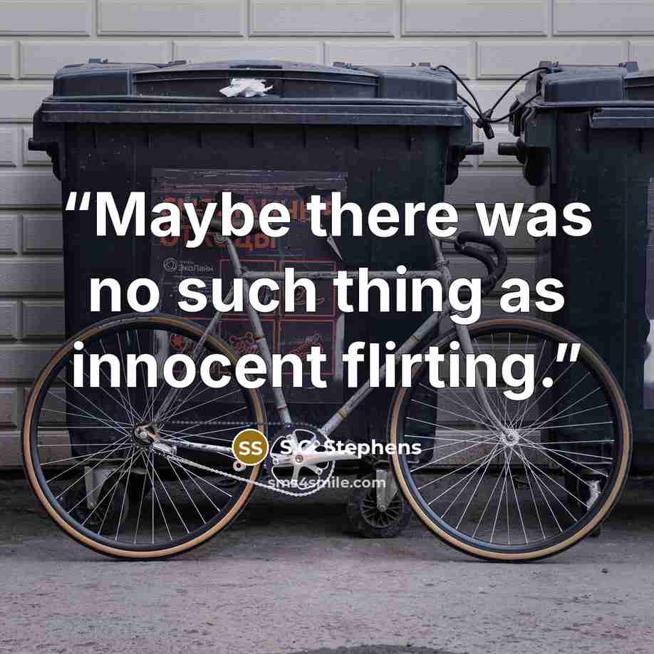 “Maybe there was no such thing as innocent flirting.” quote by S.C. Stephens
