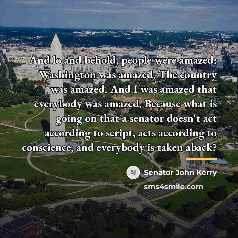 “And lo and behold, people were amazed: Washington was amazed.…” quote by Senator John Kerry