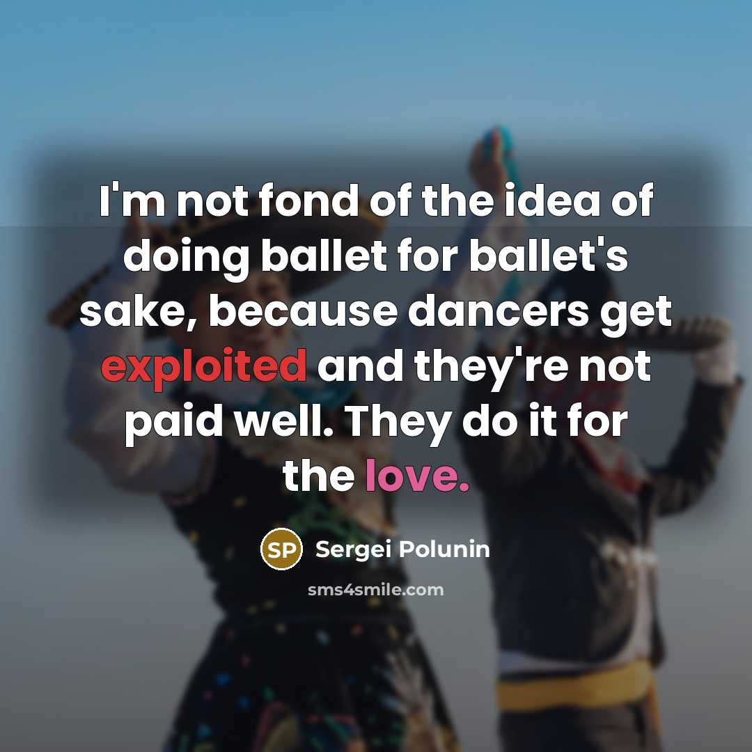 “I'm not fond of the idea of doing ballet for…” quote by Sergei Polunin