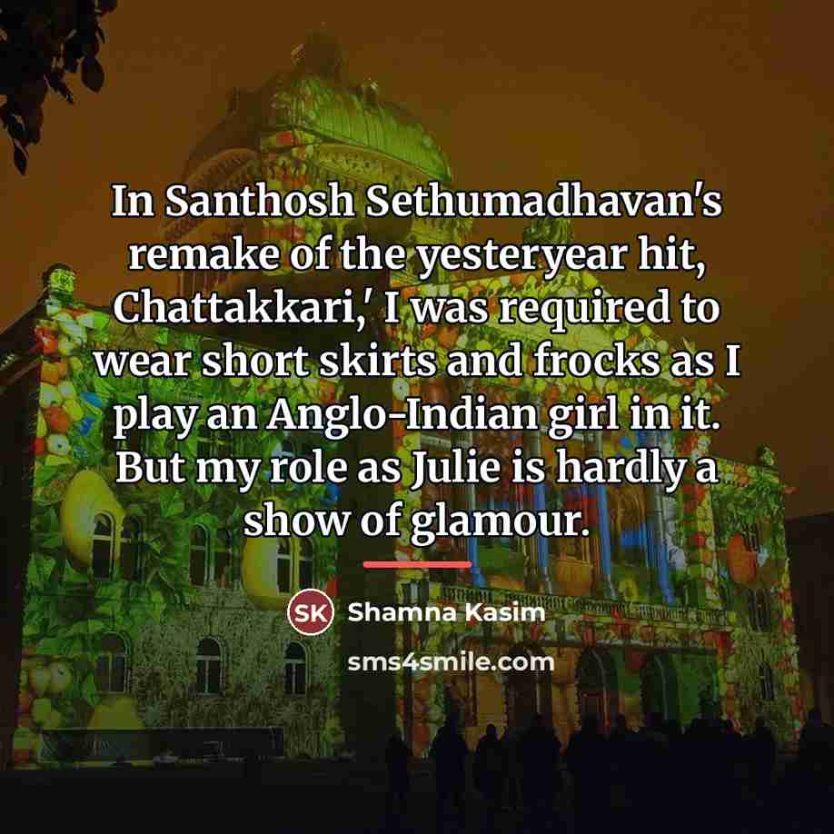 “In Santhosh Sethumadhavan's remake of the yesteryear hit, Chattakkari,' I…” quote by Shamna Kasim