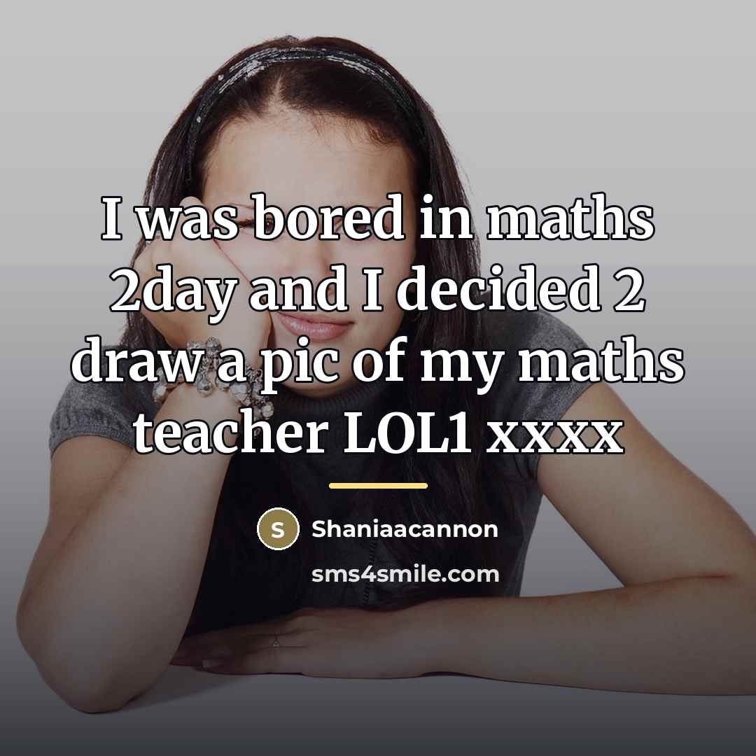 “I was bored in maths 2day and I decided 2…” quote by Shaniaacannon