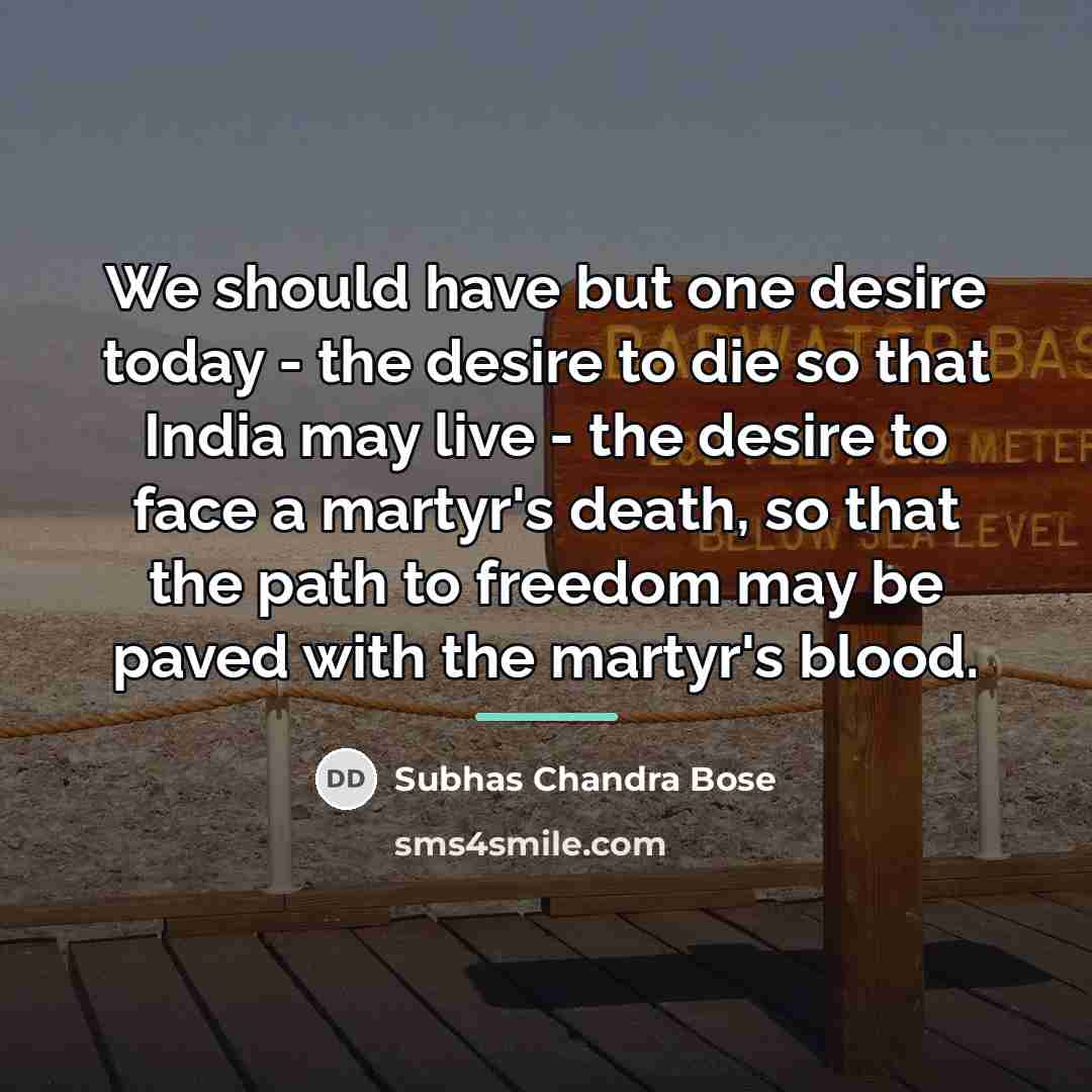 “We should have but one desire today - the desire…” quote by Subhas Chandra Bose