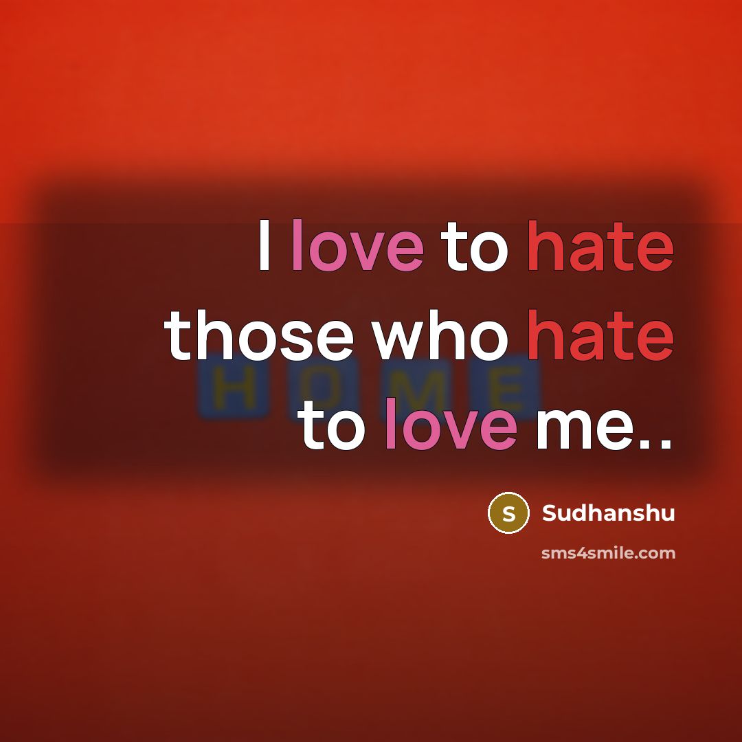 “I love to hate those who hate to love me..…” quote by Sudhanshu