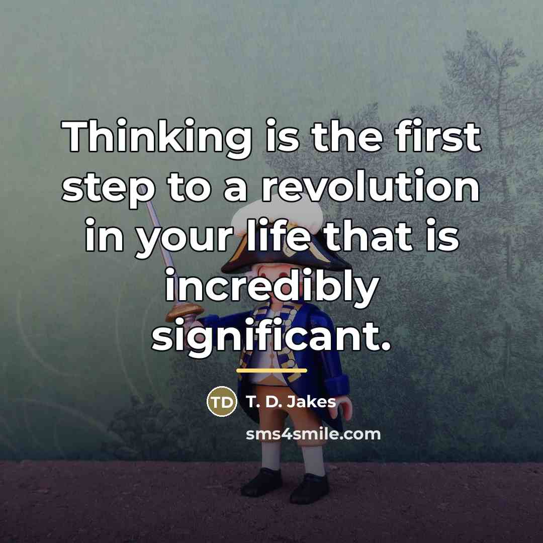 “Thinking is the first step to a revolution in your…” quote by T. D. Jakes