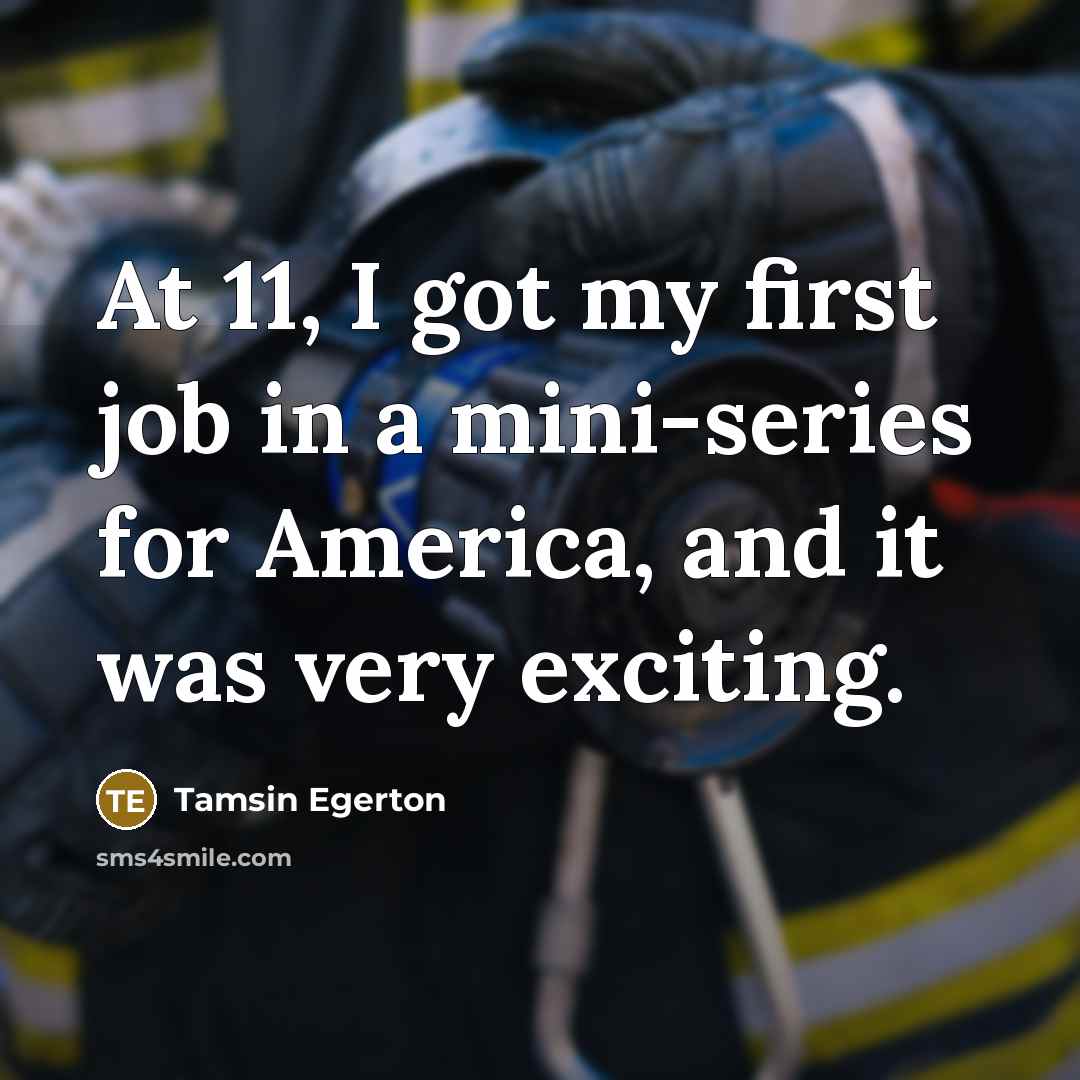 “At 11, I got my first job in a mini-series…” quote by Tamsin Egerton