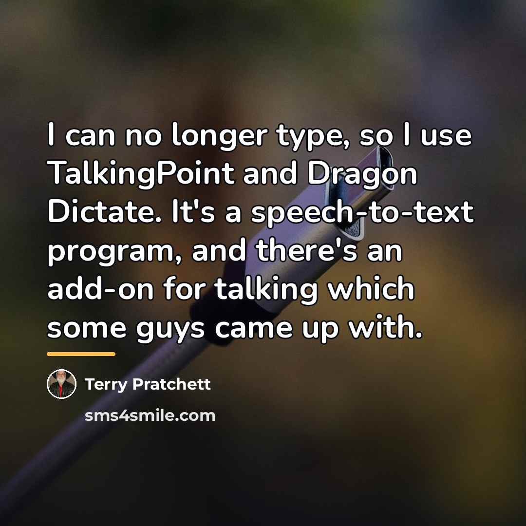 “I can no longer type, so I use TalkingPoint and…” quote by Terry Pratchett