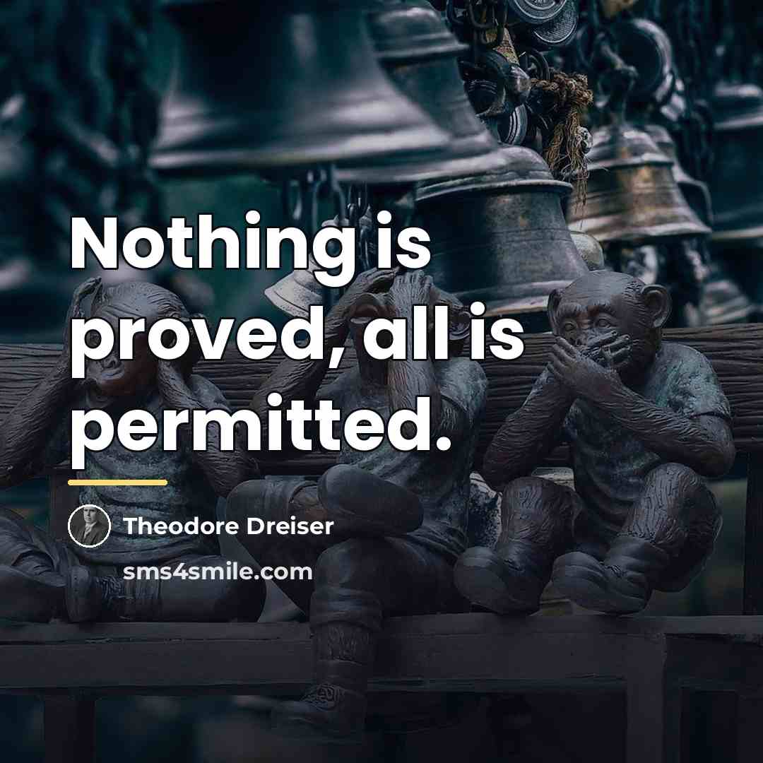 “Nothing is proved, all is permitted.…” quote by Theodore Dreiser