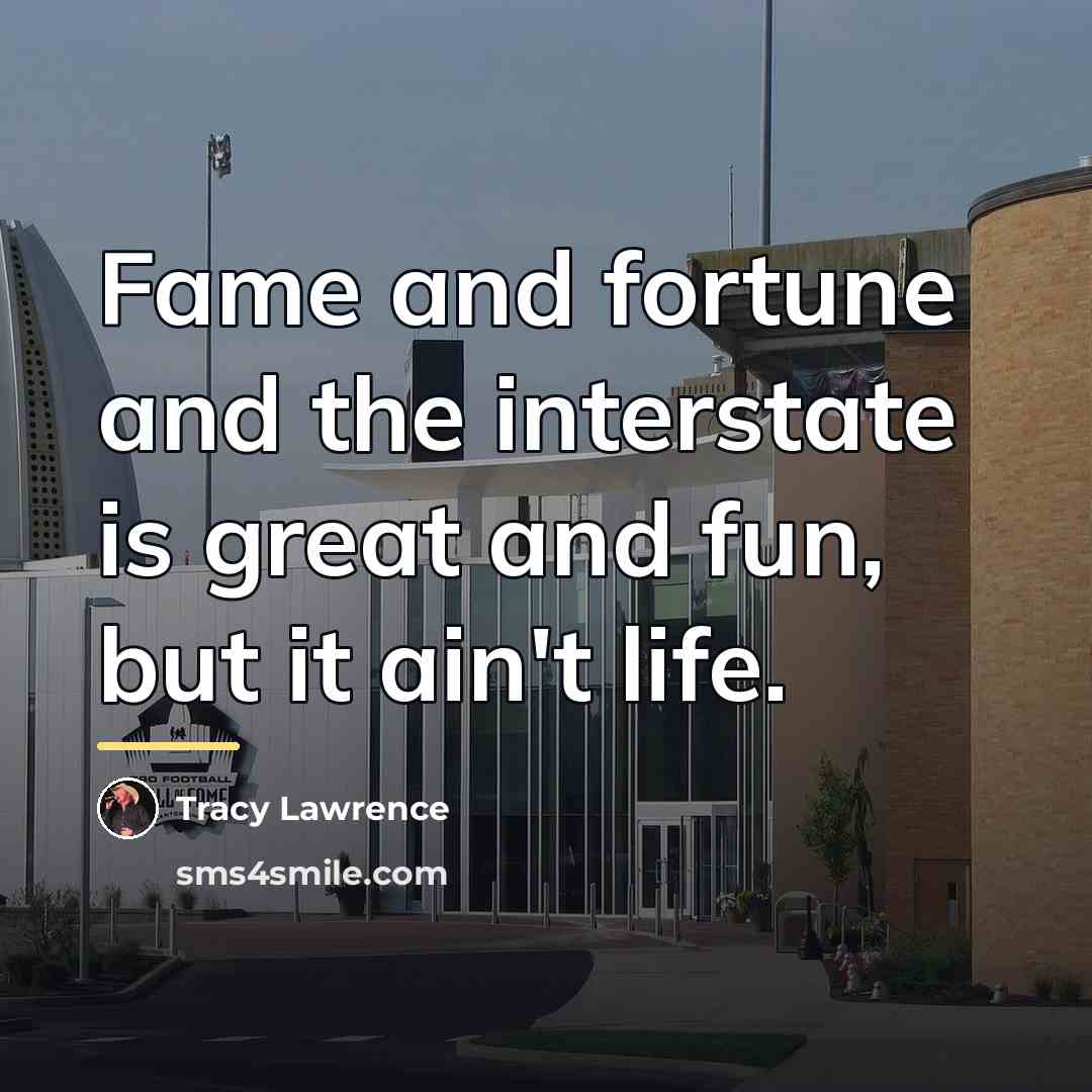 “Fame and fortune and the interstate is great and fun,…” quote by Tracy Lawrence