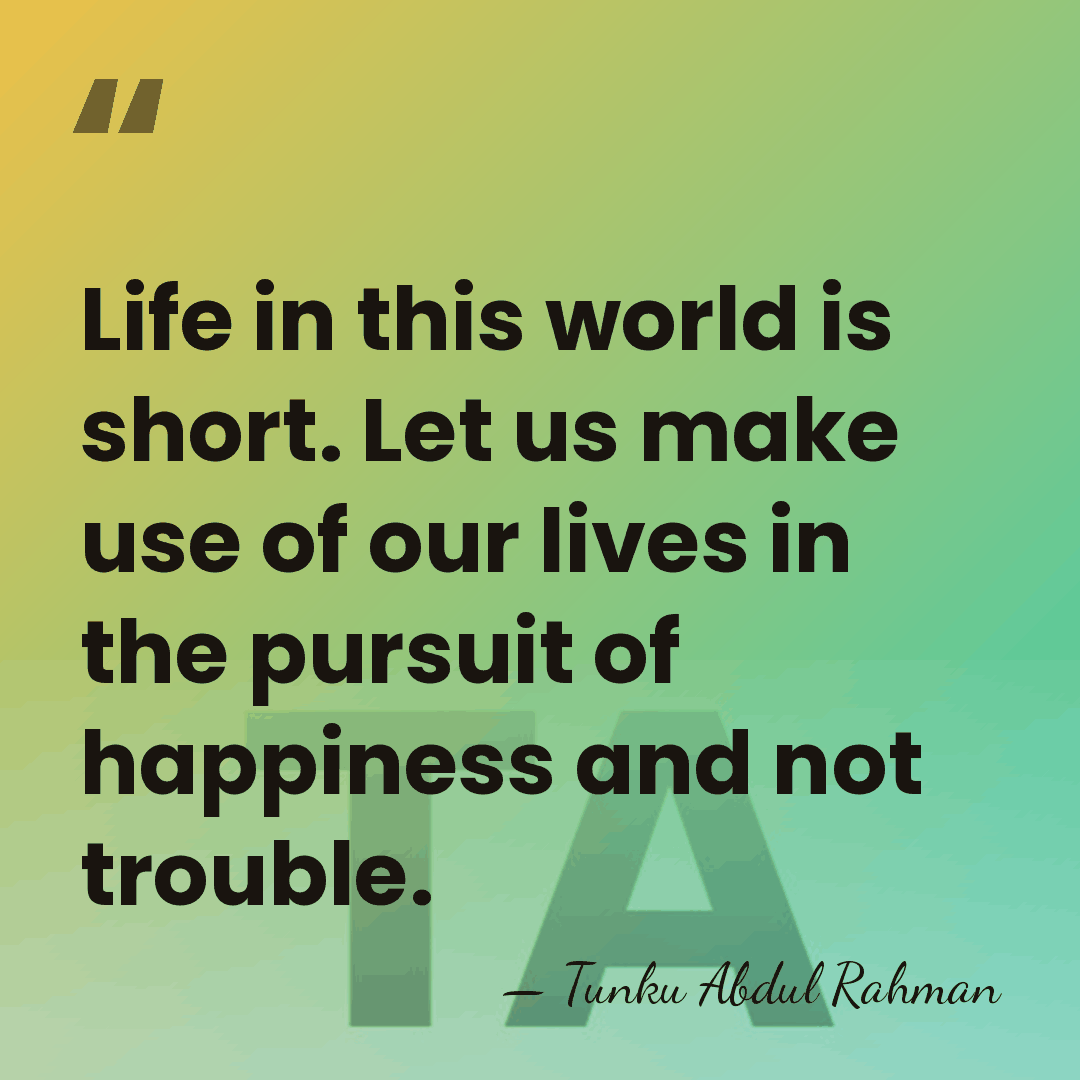Life in this world is short. Let us make use of our&hellip; - Tunku Abdul Rahman
