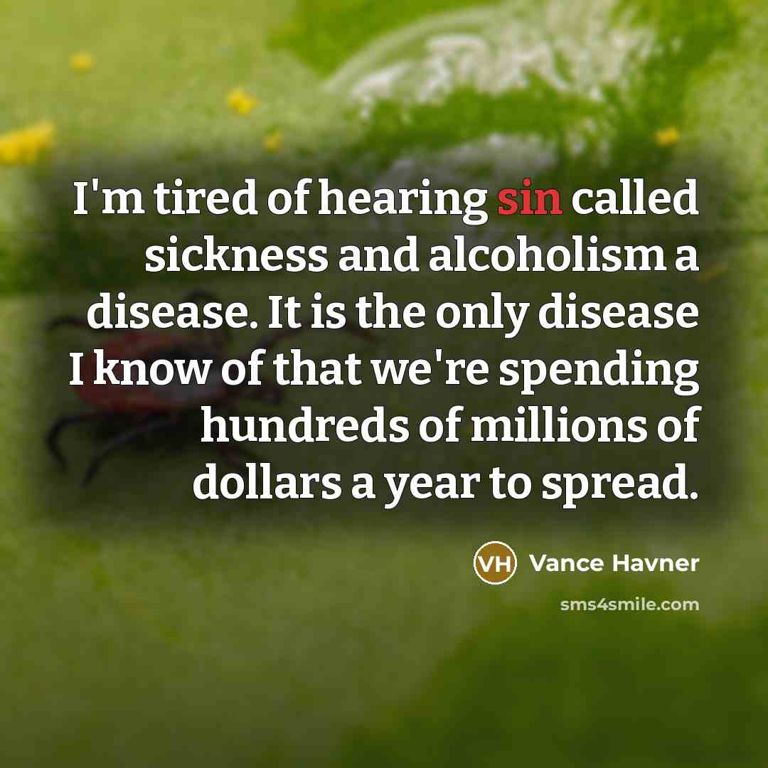 “I'm tired of hearing sin called sickness and alcoholism a…” quote by Vance Havner