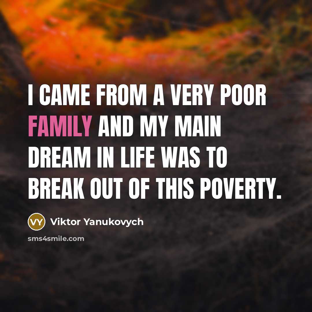 “I came from a very poor family and my main…” quote by Viktor Yanukovych