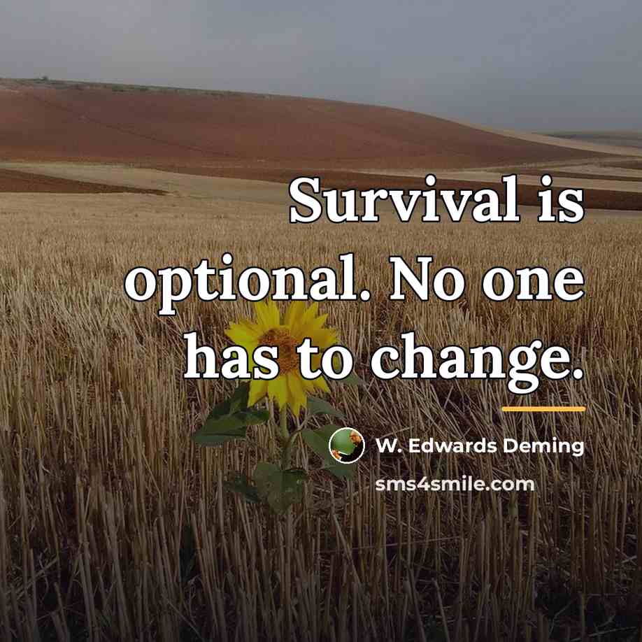 “Survival is optional. No one has to change.…” quote by W. Edwards Deming