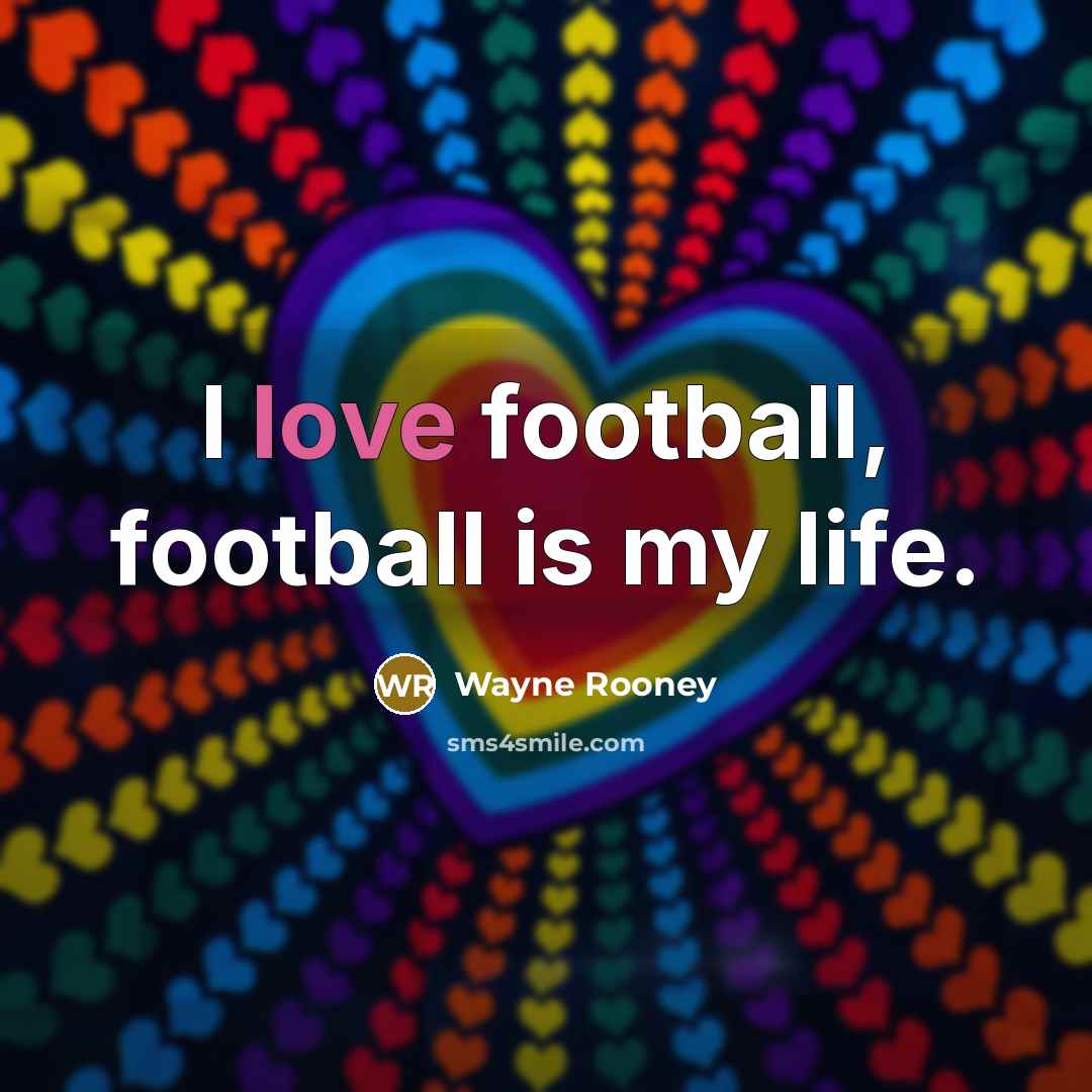 “I love football, football is my life.…” quote by Wayne Rooney