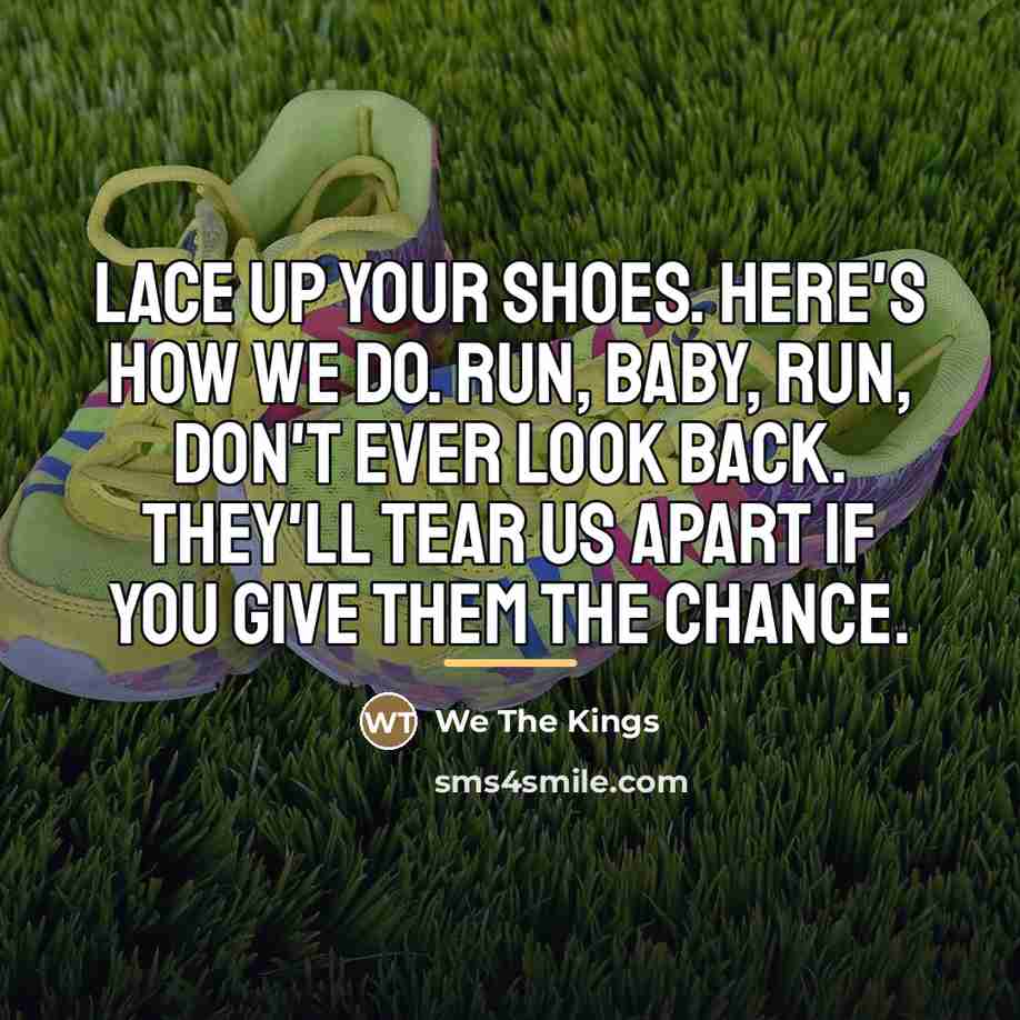 “Lace up your shoes. Here's how we do. Run, baby,…” quote by We The Kings