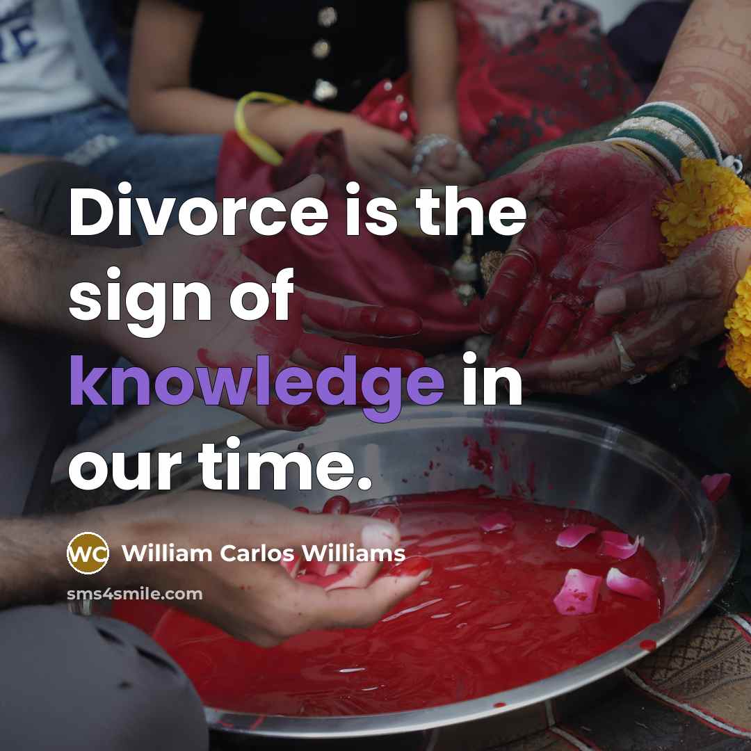 “Divorce is the sign of knowledge in our time.…” quote by William Carlos Williams