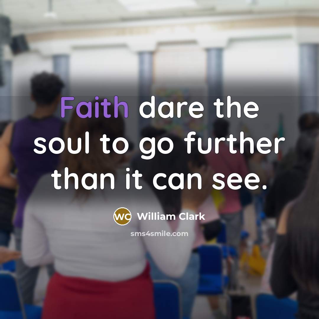 “Faith dare the soul to go further than it can…” quote by William Clark
