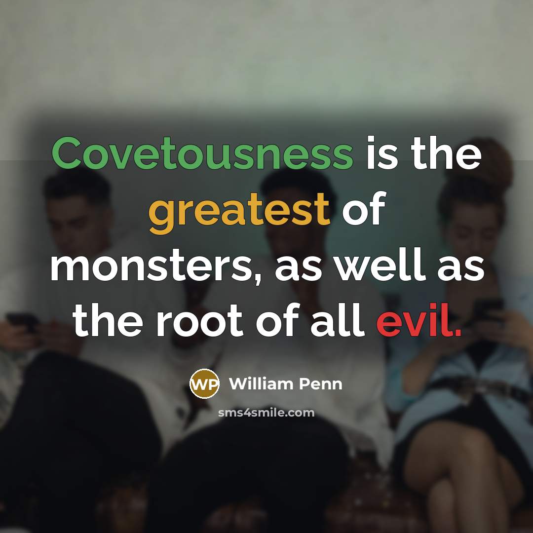 “Covetousness is the greatest of monsters, as well as the…” quote by William Penn