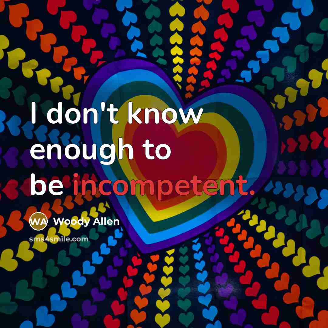 “I don't know enough to be incompetent.…” quote by Woody Allen