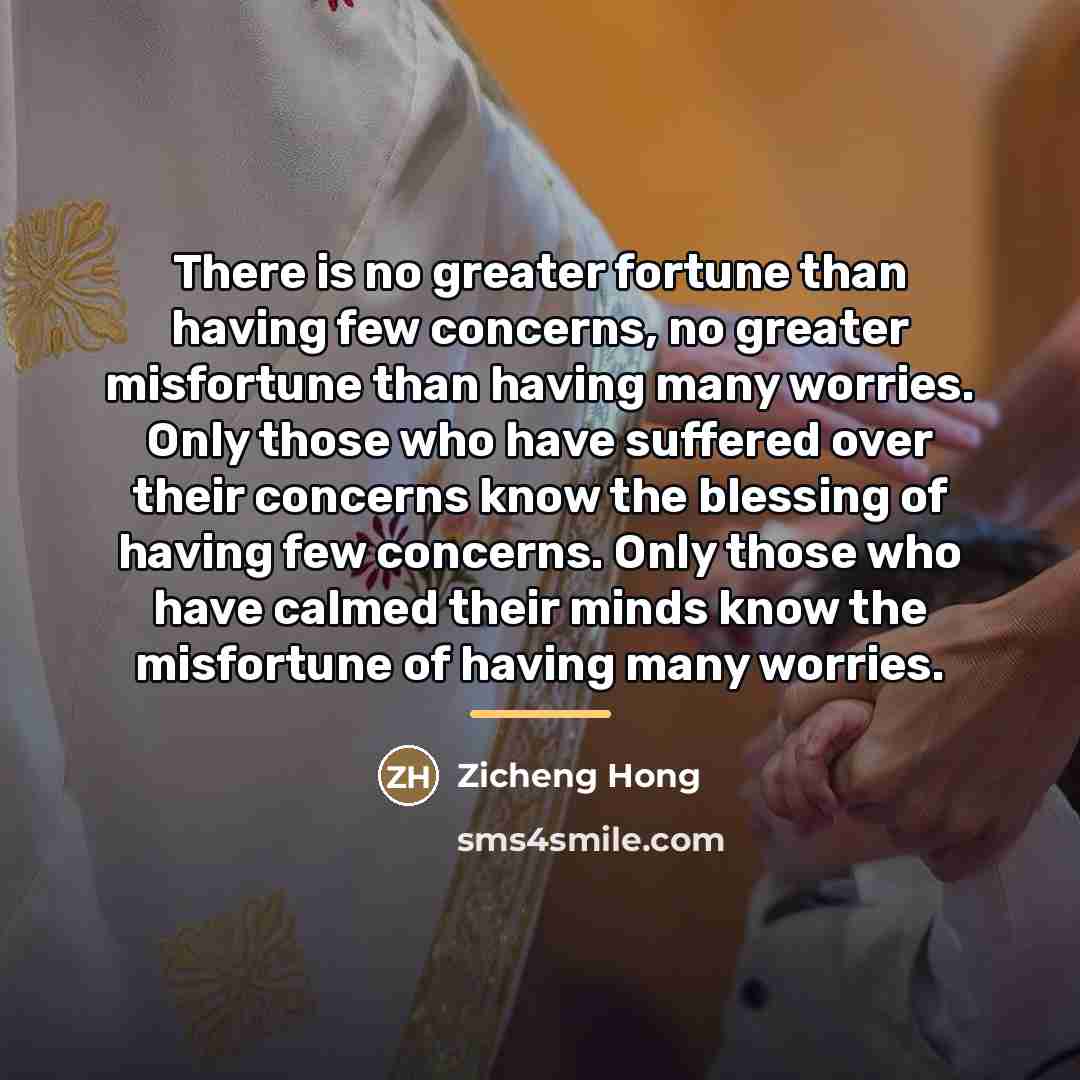 “There is no greater fortune than having few concerns, no…” quote by Zicheng Hong