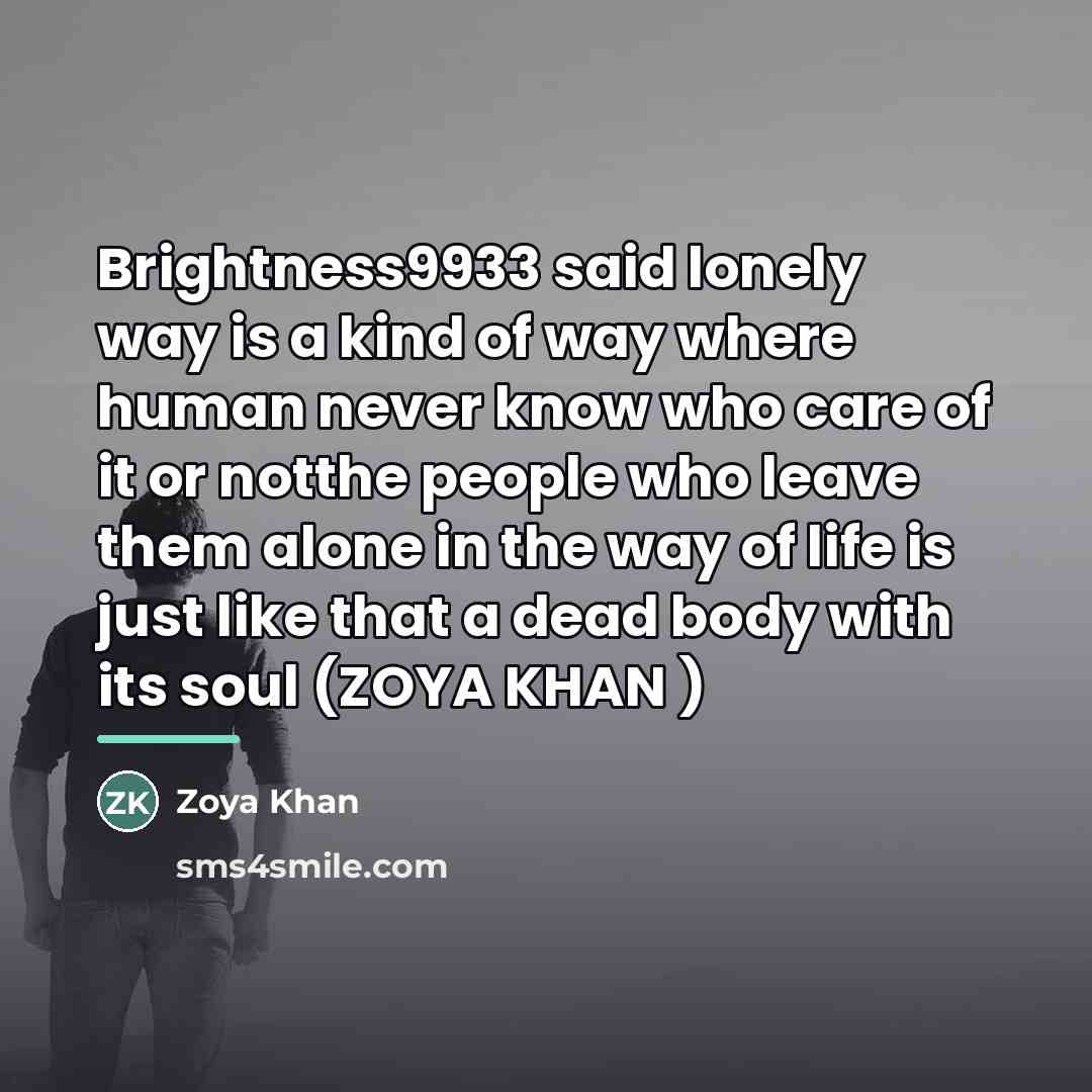 “Brightness9933 said lonely way is a kind of way where…” quote by Zoya Khan