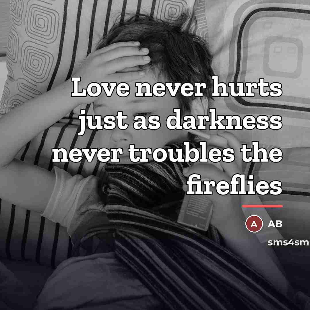 “Love never hurts just as darkness never troubles the fireflies…” quote by Ab
