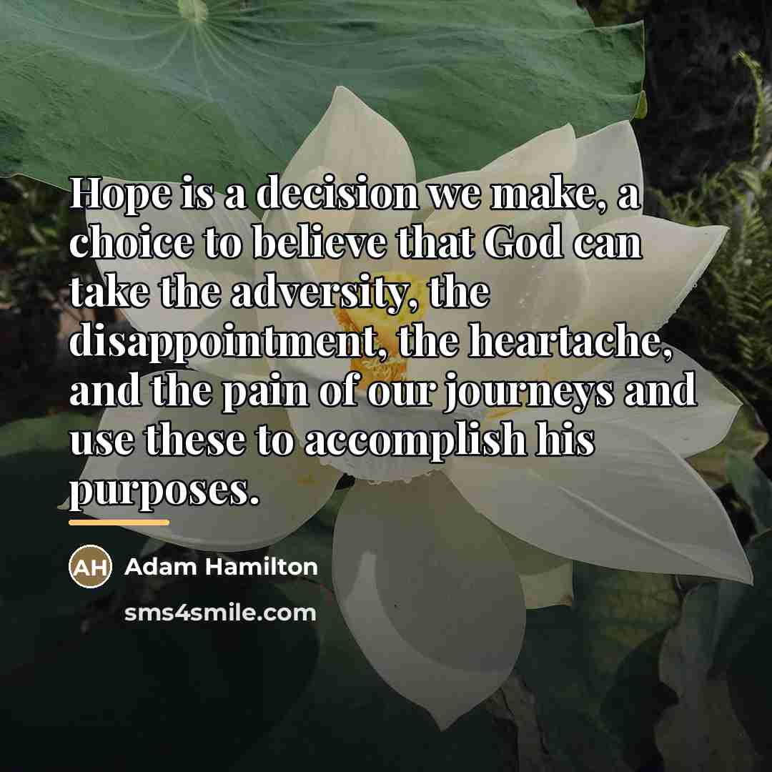 “Hope is a decision we make, a choice to believe…” quote by Adam Hamilton