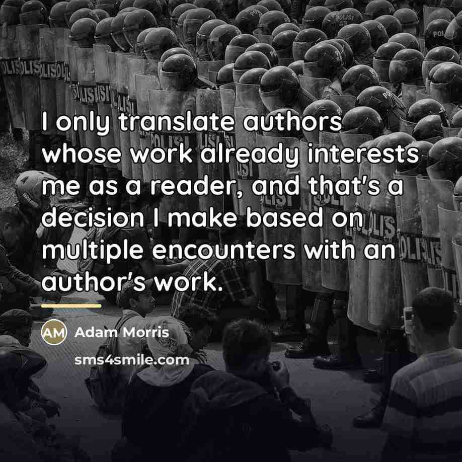 “I only translate authors whose work already interests me as…” quote by Adam Morris