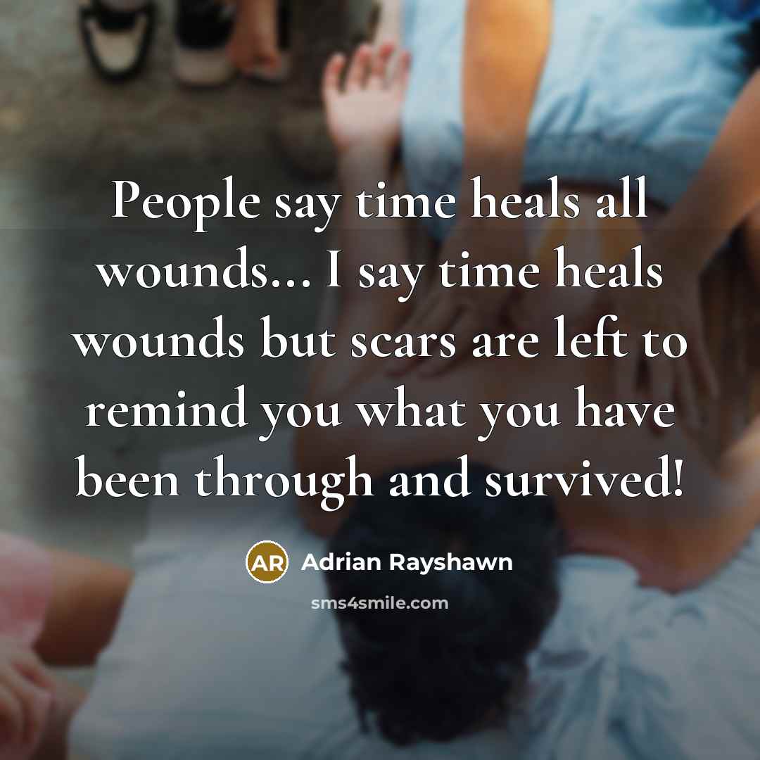 “People say time heals all wounds... I say time heals…” quote by Adrian Rayshawn