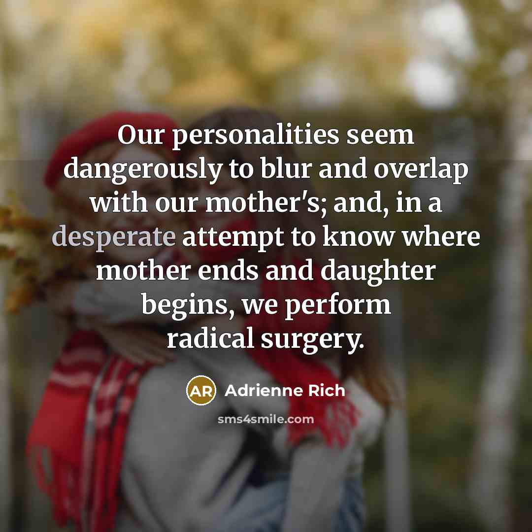 “Our personalities seem dangerously to blur and overlap with our…” quote by Adrienne Rich