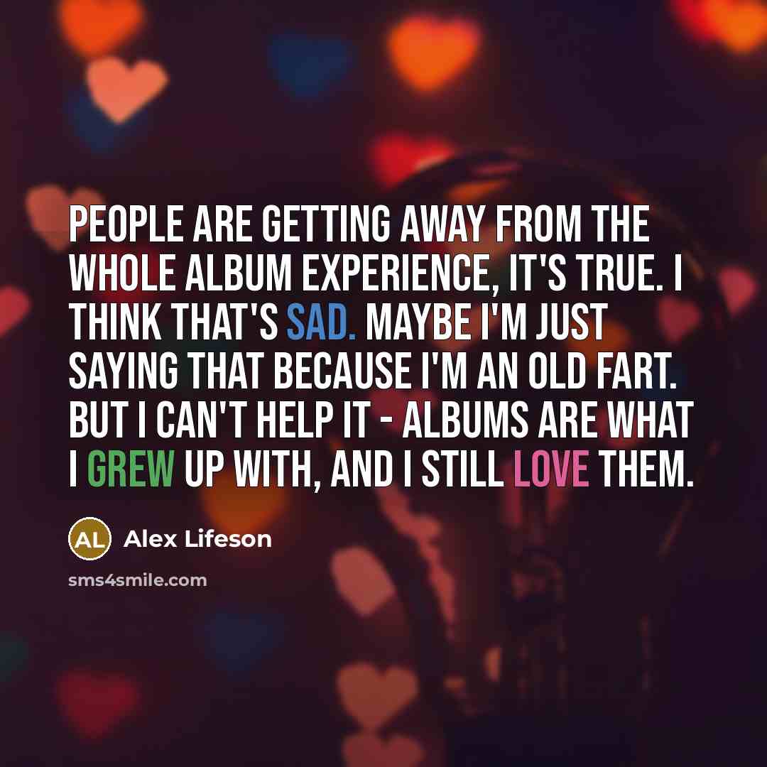 “People are getting away from the whole album experience, it's…” quote by Alex Lifeson