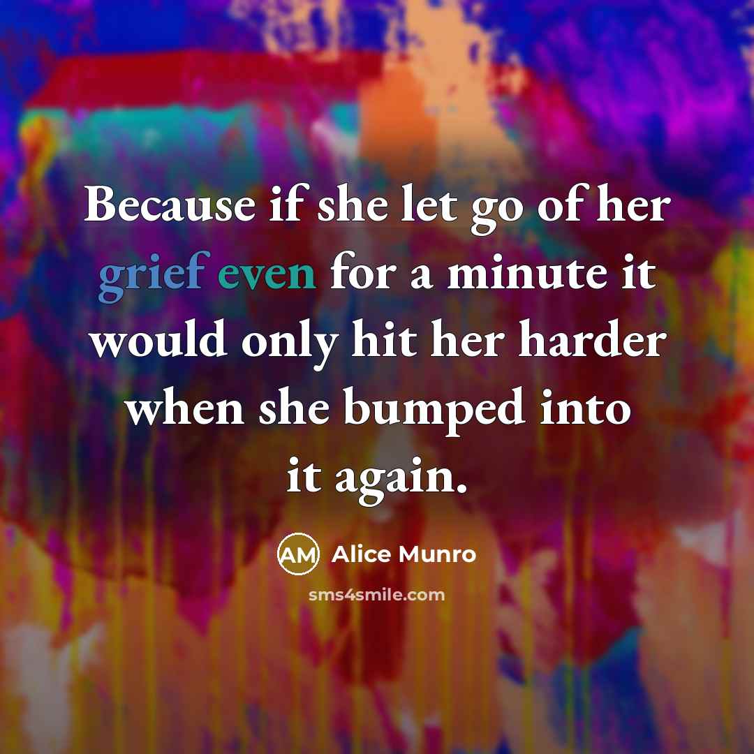 “Because if she let go of her grief even for…” quote by Alice Munro