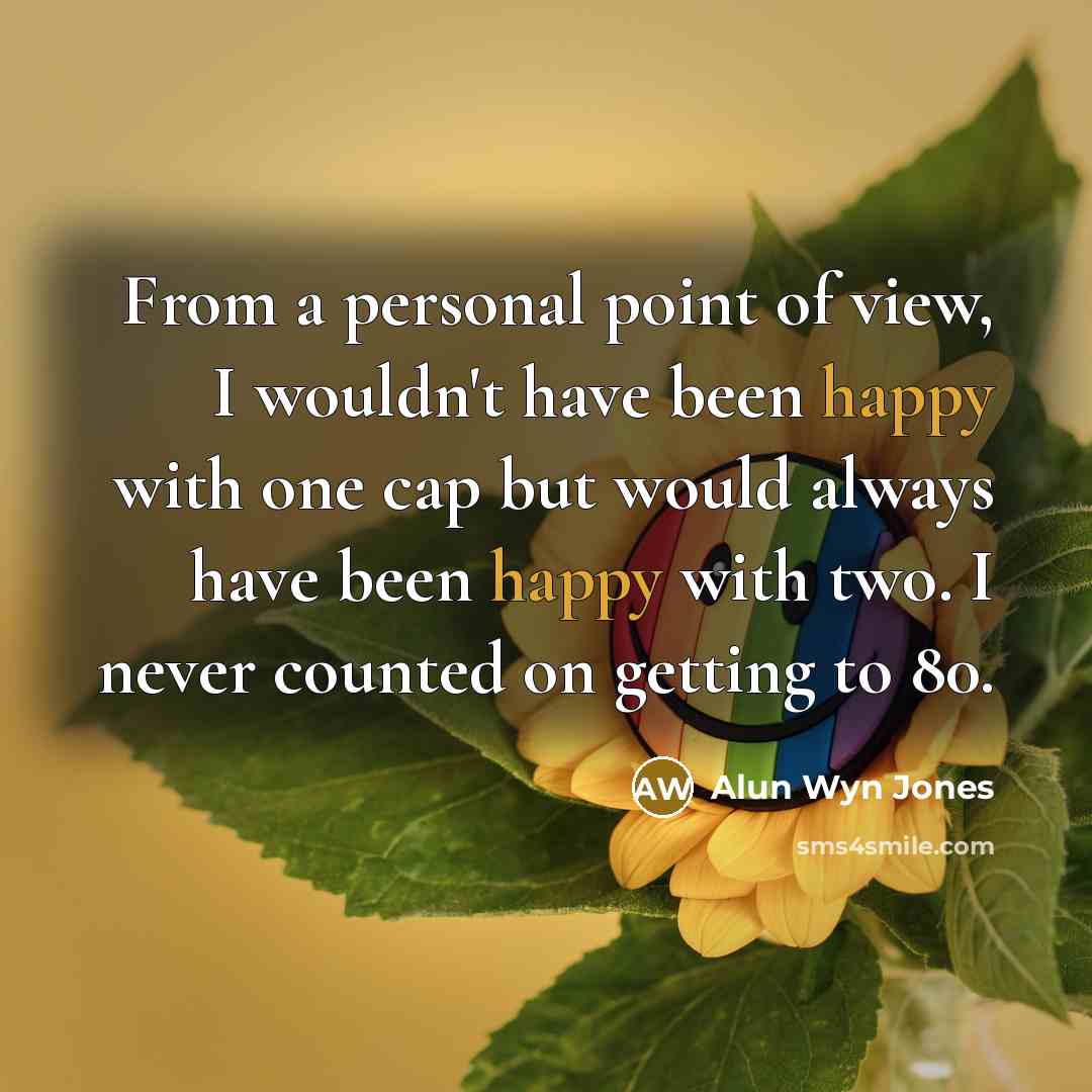 “From a personal point of view, I wouldn't have been…” quote by Alun Wyn Jones