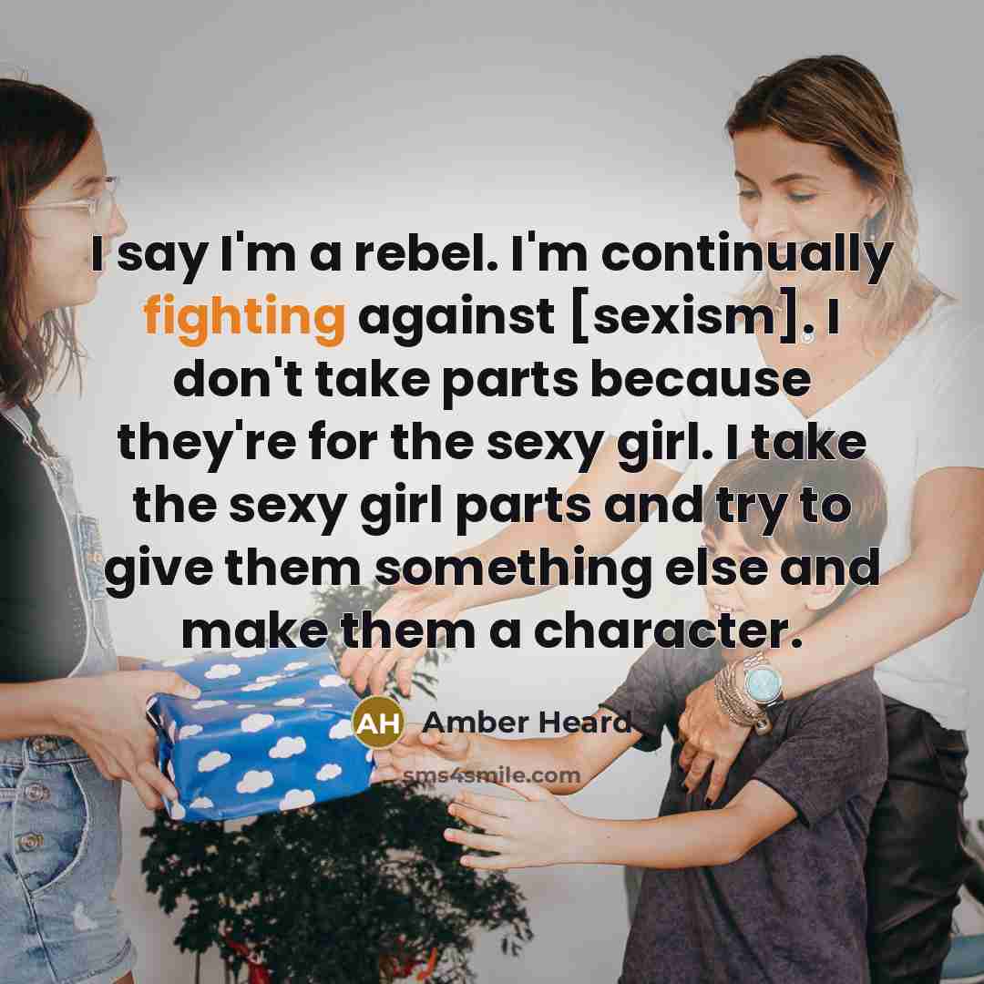 “I say I'm a rebel. I'm continually fighting against [sexism].…” quote by Amber Heard