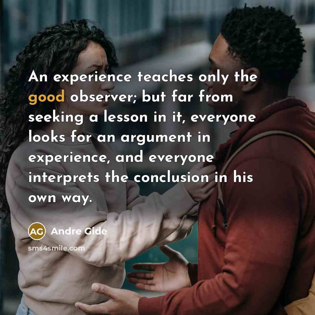 “An experience teaches only the good observer; but far from…” quote by Andre Gide