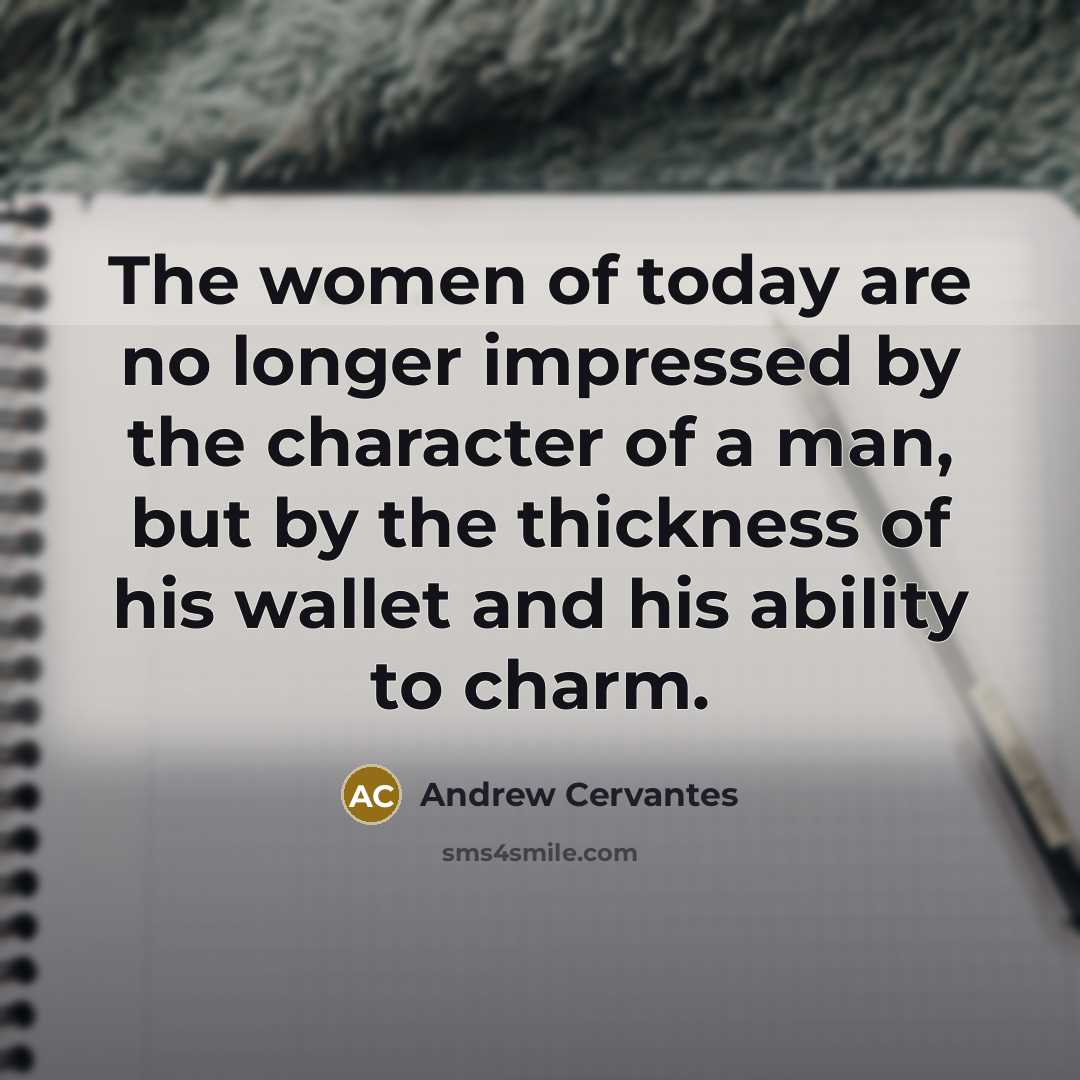 “The women of today are no longer impressed by the…” quote by Andrew Cervantes