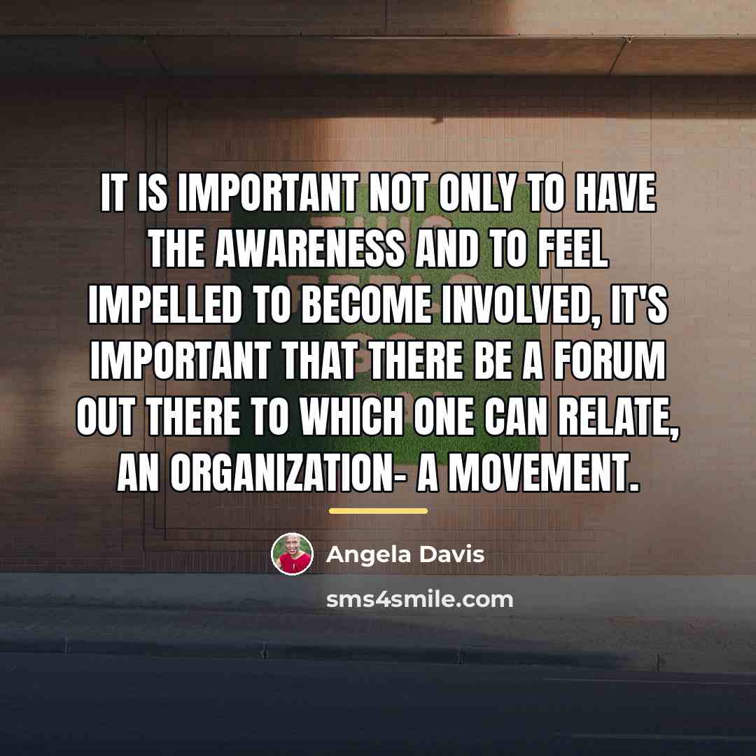 “It is important not only to have the awareness and…” quote by Angela Davis
