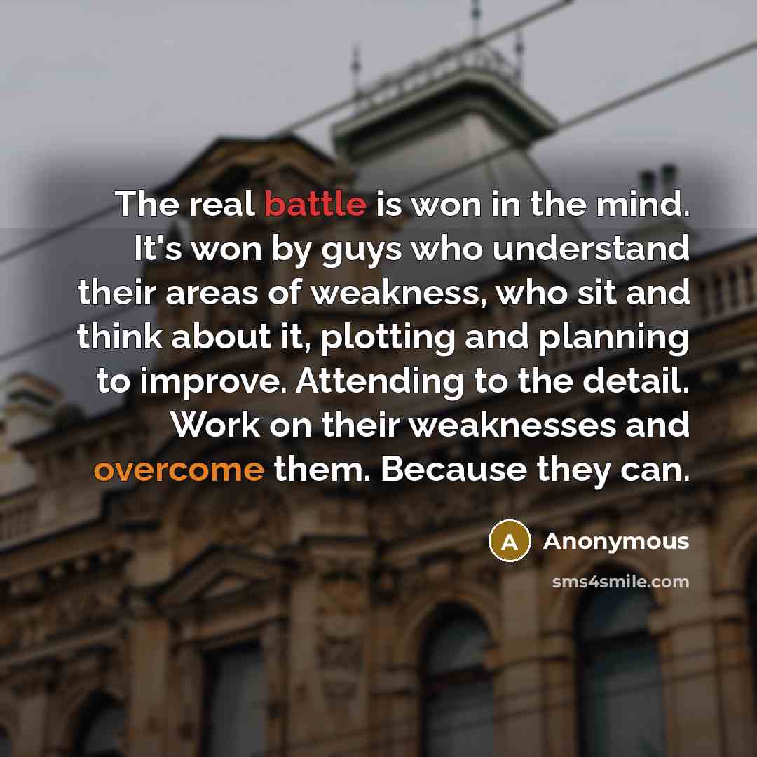 “The real battle is won in the mind. It's won…” quote by Anonymous
