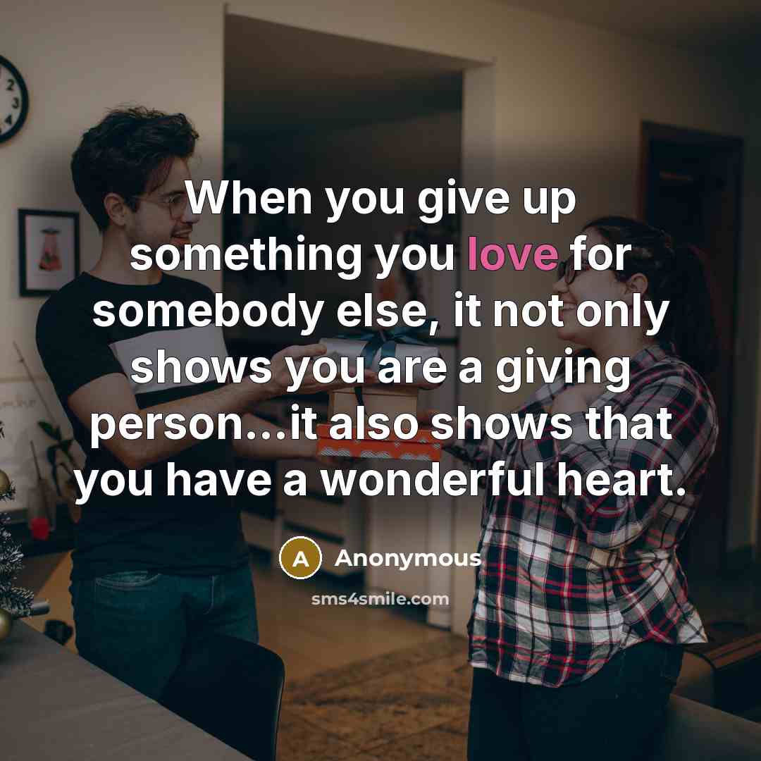 “When you give up something you love for somebody else,…” quote by Anonymous
