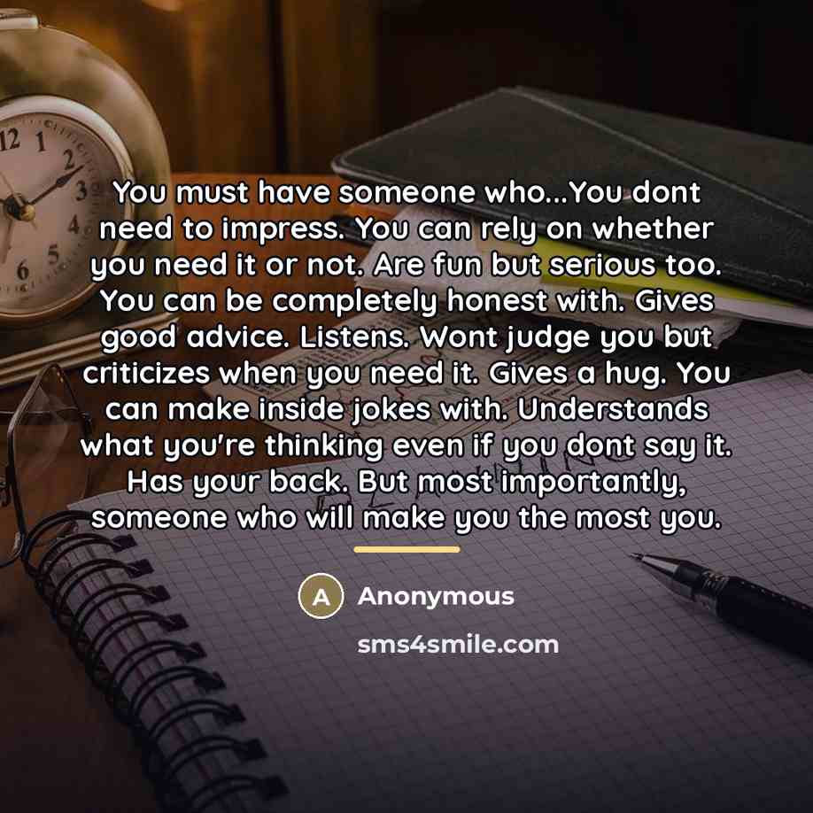 “You must have someone who...You dont need to impress. You…” quote by Anonymous