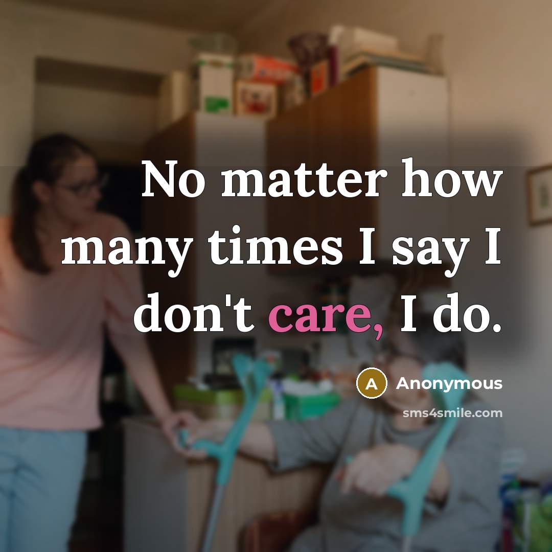 “No matter how many times I say I don't care,…” quote by Anonymous