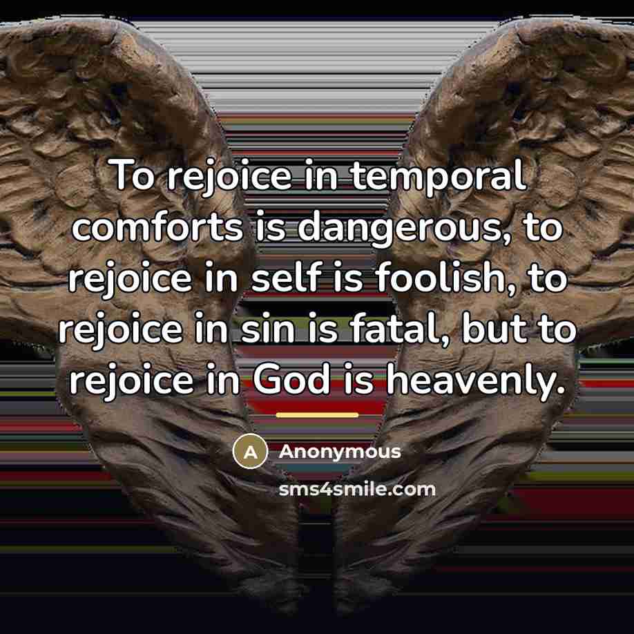 “To rejoice in temporal comforts is dangerous, to rejoice in…” quote by Anonymous