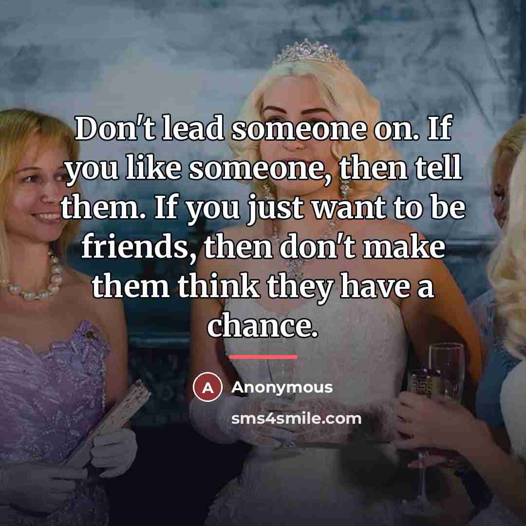 “Don't lead someone on. If you like someone, then tell…” quote by Anonymous