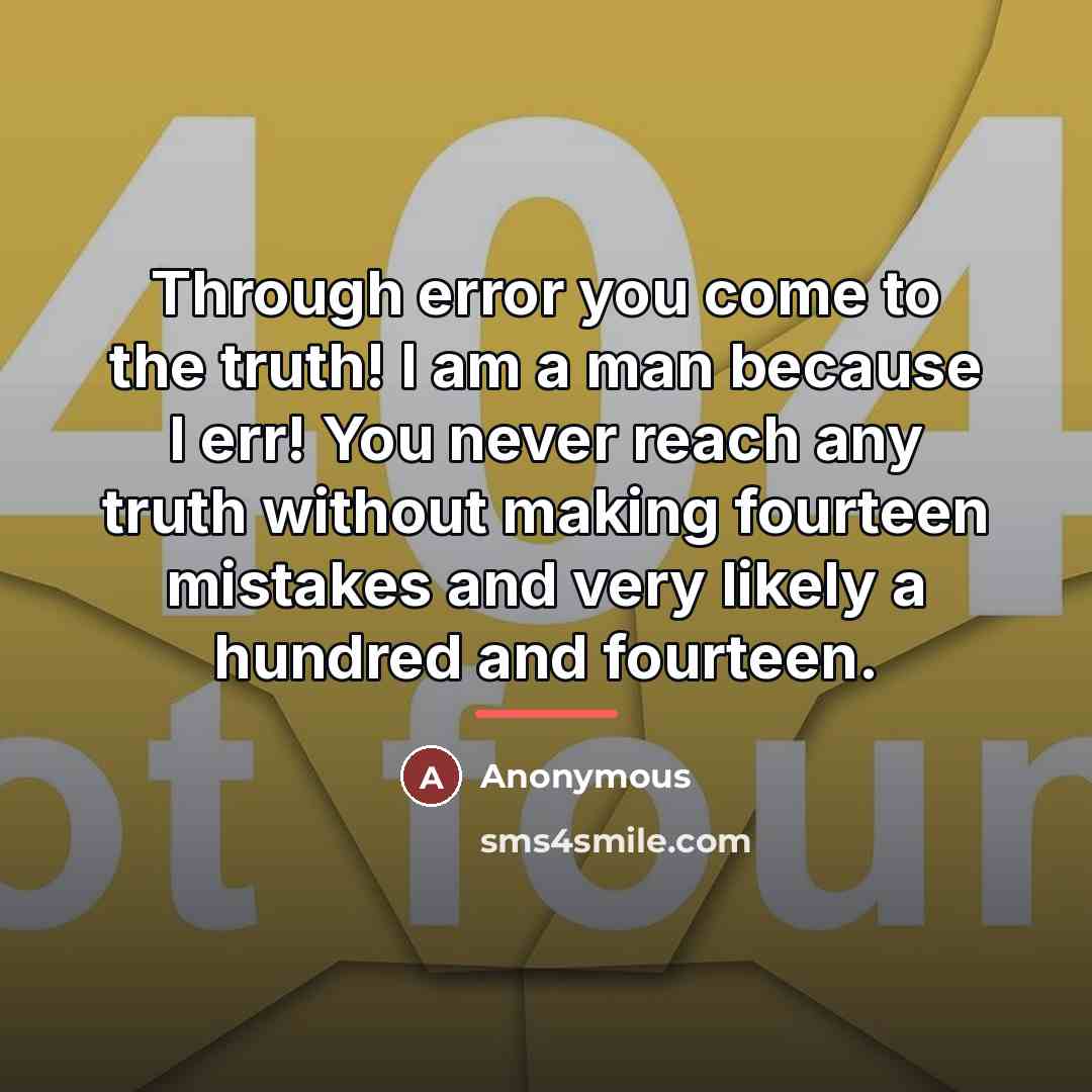 “Through error you come to the truth! I am a…” quote by Anonymous