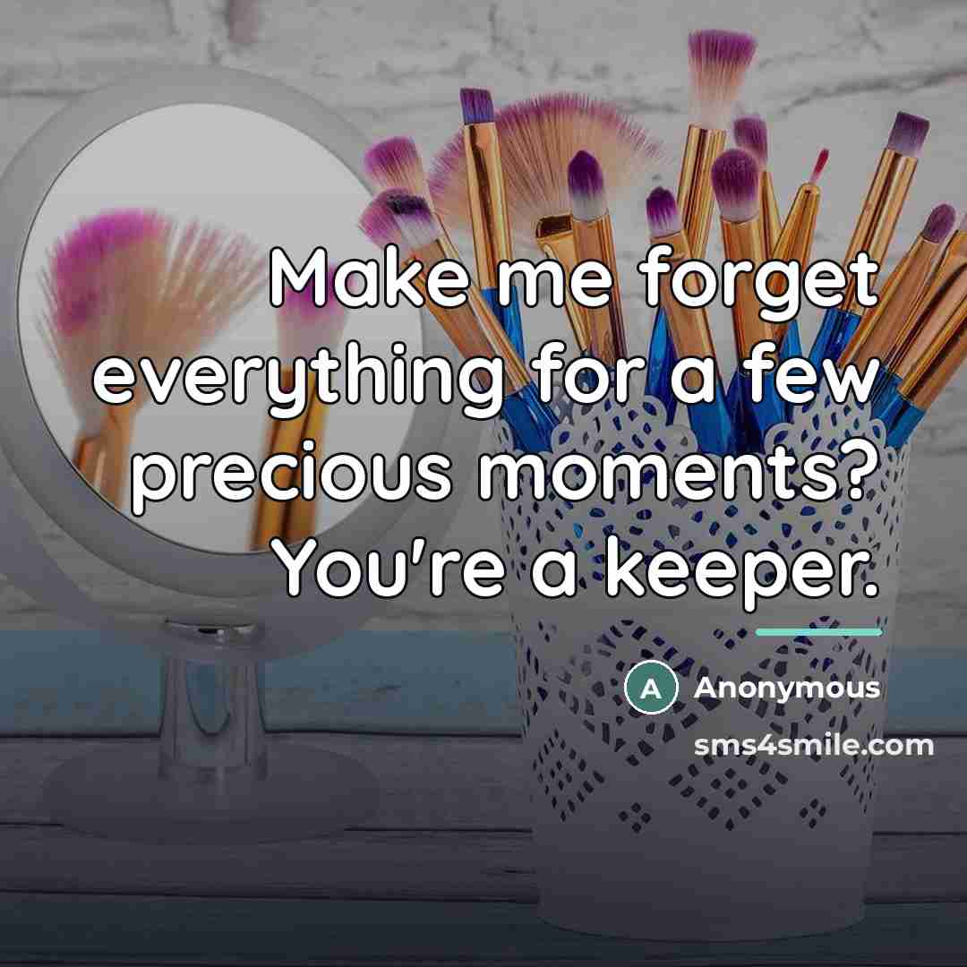 “Make me forget everything for a few precious moments? You're…” quote by Anonymous
