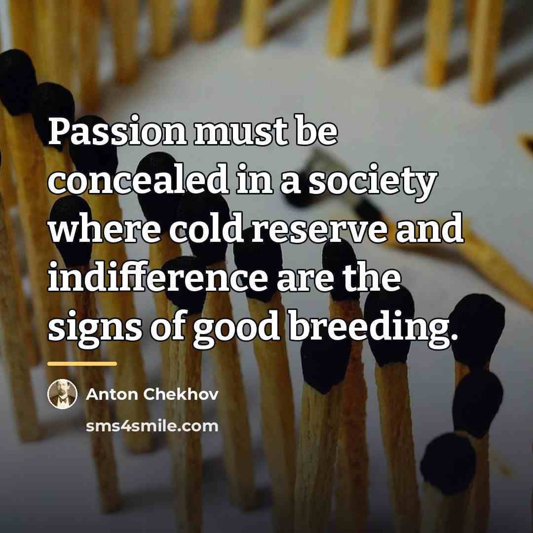 “Passion must be concealed in a society where cold reserve…” quote by Anton Chekhov