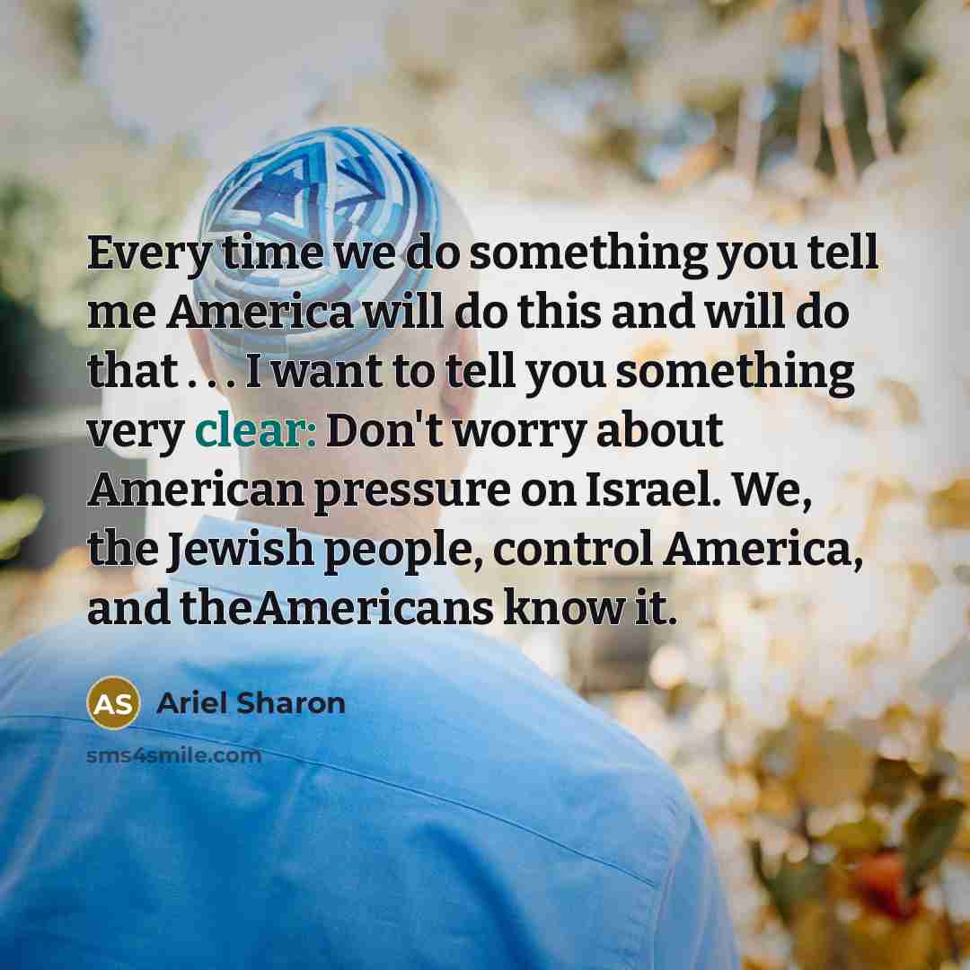 “Every time we do something you tell me America will…” quote by Ariel Sharon